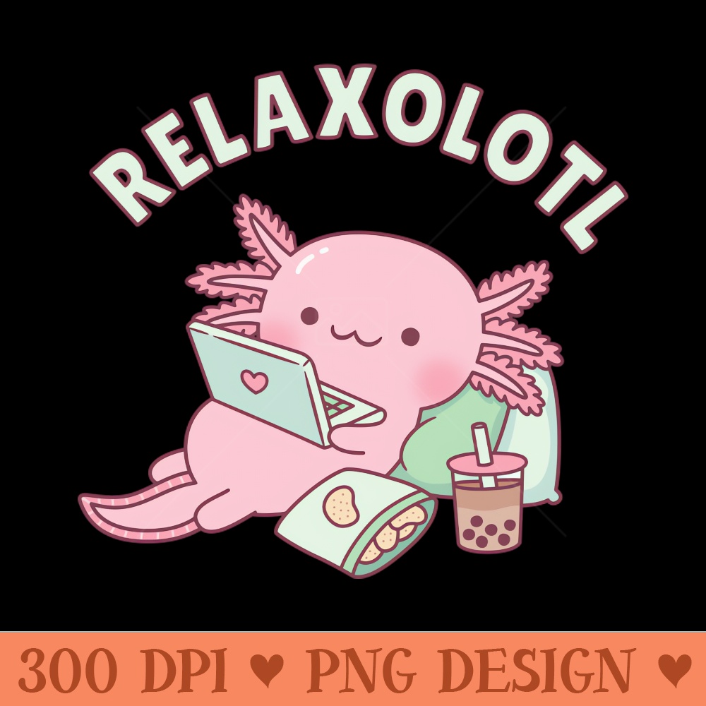 Cute Relax A Lot Axolotl Pun Funny - Premium PNG Downloads - Convenience
