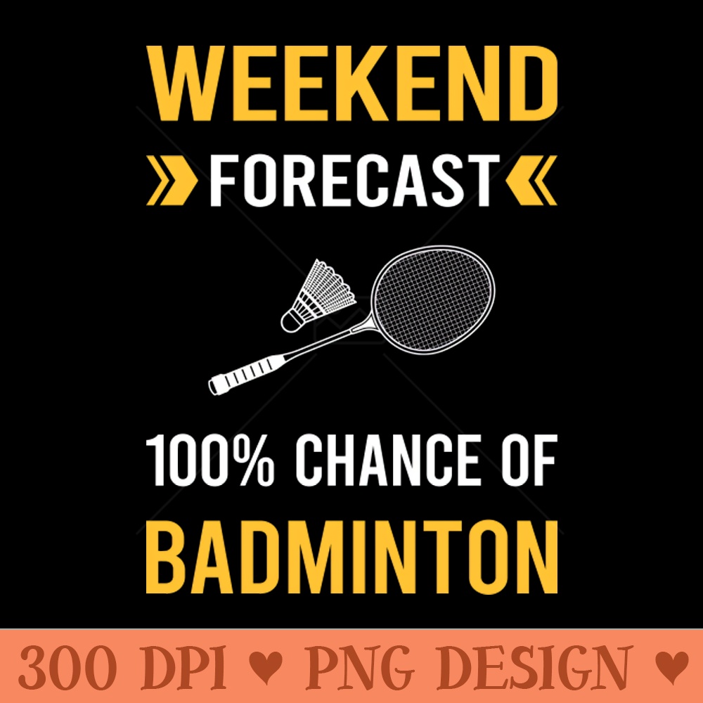 Weekend Forecast Badminton - Sublimation PNG - Latest Updates
