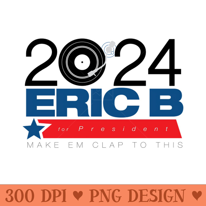 Eric B for Prez - Download PNG Graphics - Popularity