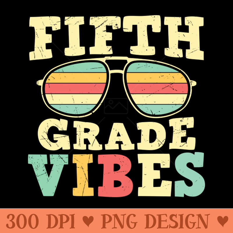Back to School 5th Grade Vibes - PNG Designs - Professional Design