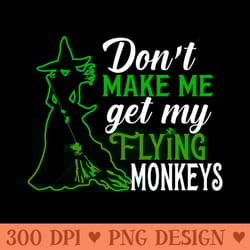don't make me get my flying monkeys - png file download