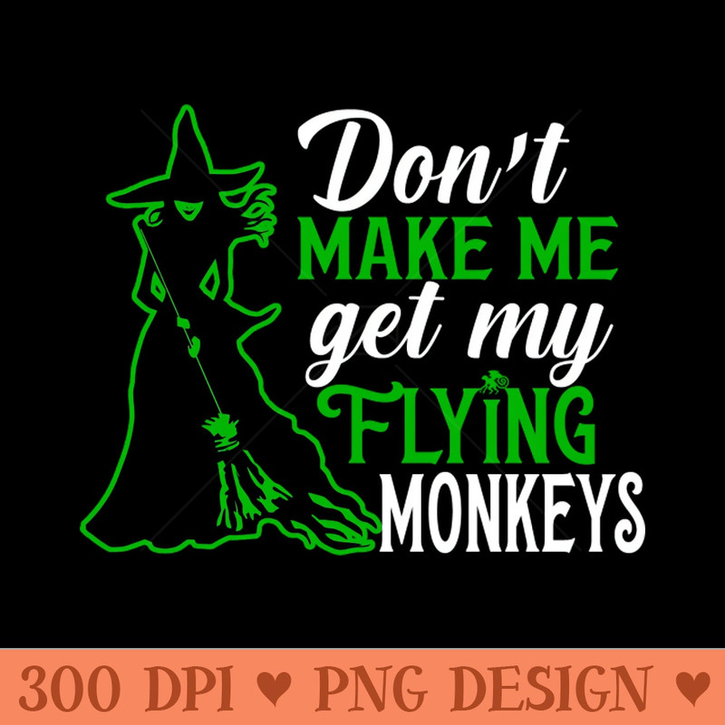 Don't Make Me Get my Flying Monkeys - PNG File Download - Popularity