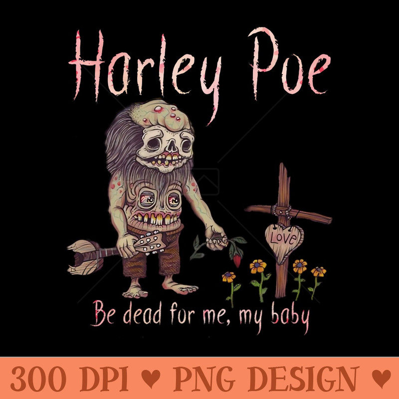 HARLEY POE - Be Dead for Me, My Baby. - - Latest Updates