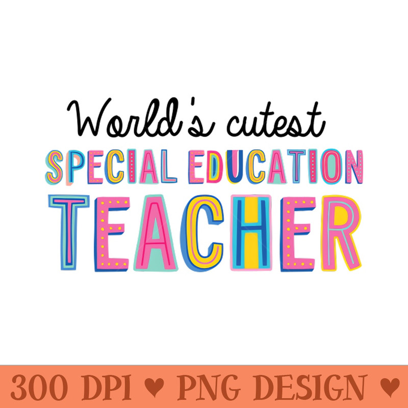 Special Education Teacher Gifts World's cutest Special Education Teacher - High-Quality PNG Download - Latest Updates