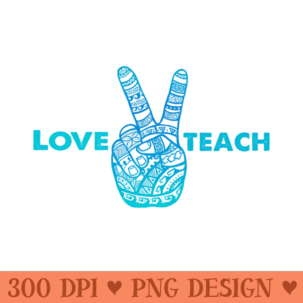 Love Peace Teach, Love To Teach - Boho Hand - PNG Printables - Professional Design