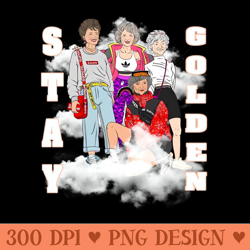 Stay Golden Girls - Download PNG Graphics - Customer Support