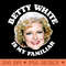 Betty White Is My Familiar - PNG Designs - Customer Support