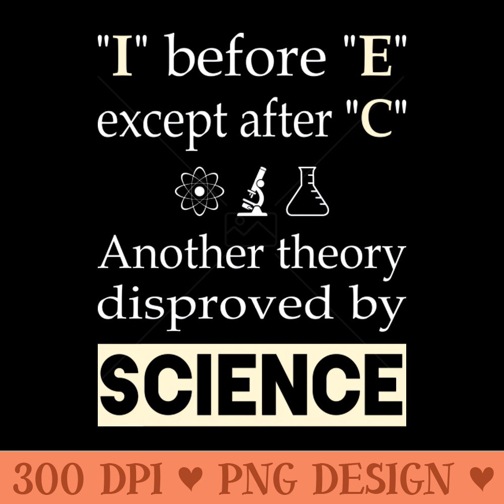 I before E except after C. Another theory disproved by science - PNG Downloadable Resources - Popularity