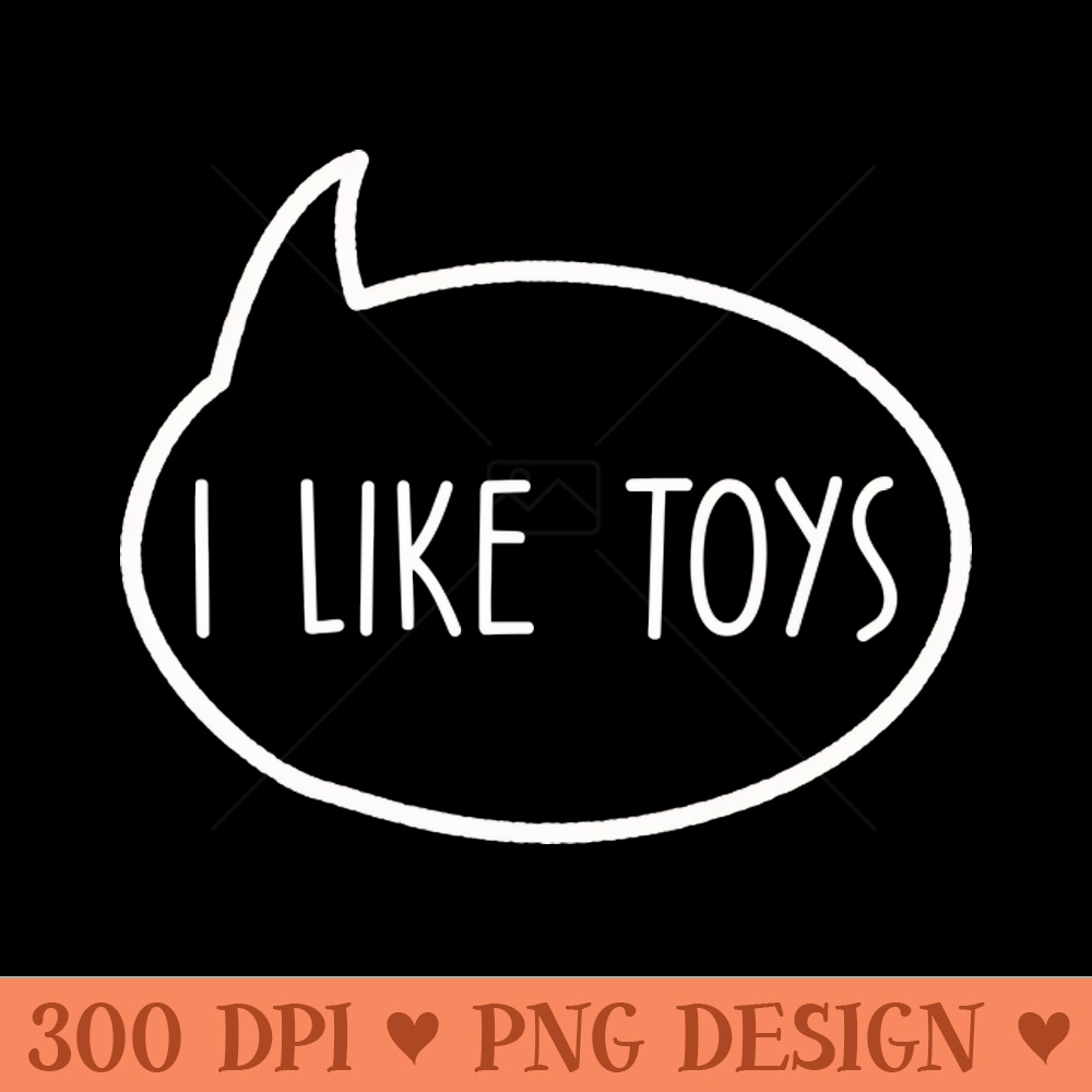 toy collector i like toys - Vector PNG Download - Customer Support