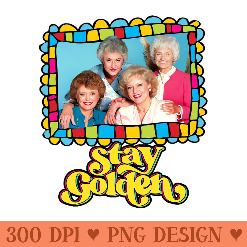 Stay Golden 80s - Downloadable PNG - Flexibility