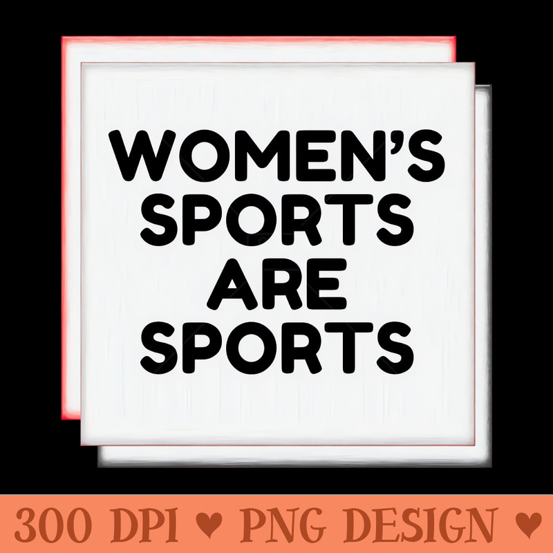 Womens Sports are Sports - Digital PNG Files - Latest Updates