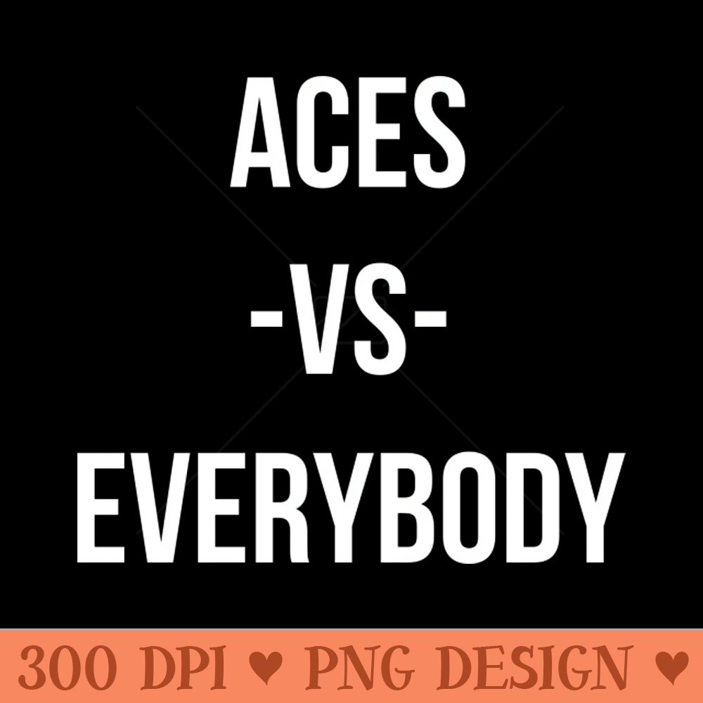 ACES VS EVERYBODY - Download PNG Graphics - Popularity