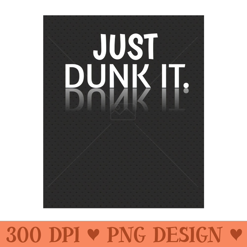 Just Dunk It - Free PNG Downloads - Variety
