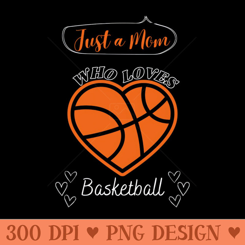 Just a Mom who loves Basketball Heart shaped Basketball Game Day - PNG Printables - Latest Updates