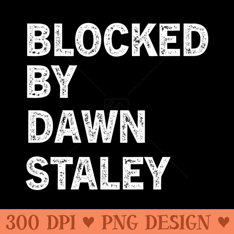 Blocked By Dawn Staley - Sublimation PNG - Variety