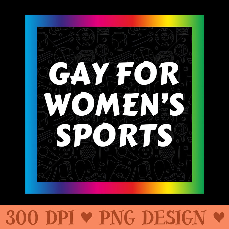 Gay For Womens Sports - Instant PNG Download - Flexibility