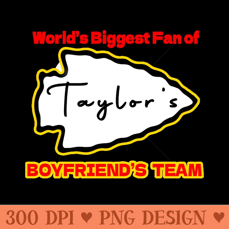Worlds Biggest Fan of Taylors BOYFRIENDS TEAM - PNG Download Website - Customer Support