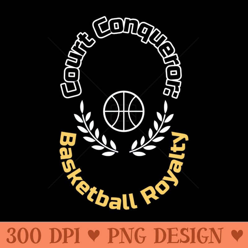 Court Conqueror Basketball Royalty Basketball - Digital PNG Graphics - Flexibility