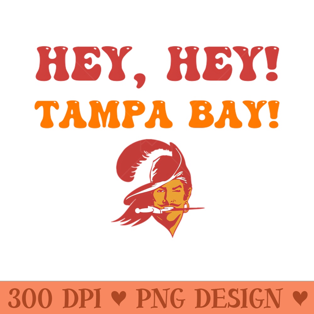 Hey, Hey Tampa Bay - Sublimation PNG - Customer Support