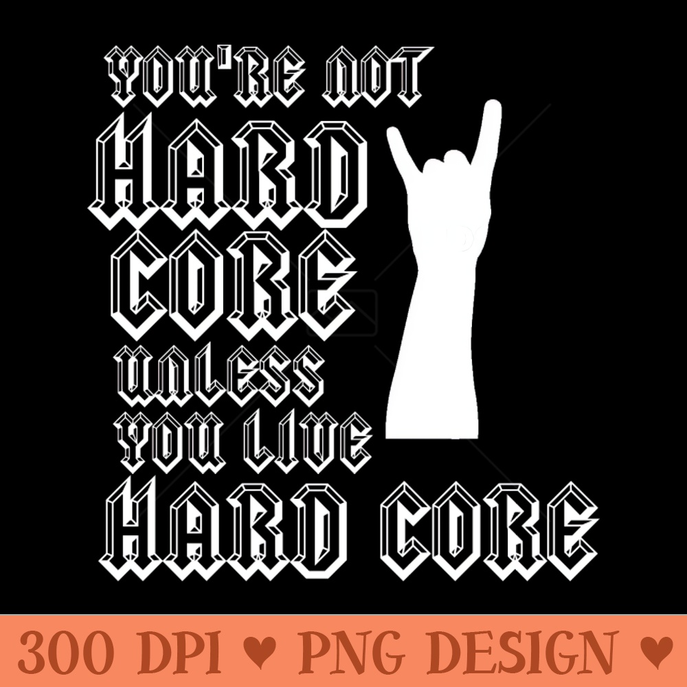Hard Core white on black - Digital PNG Graphics - Professional Design
