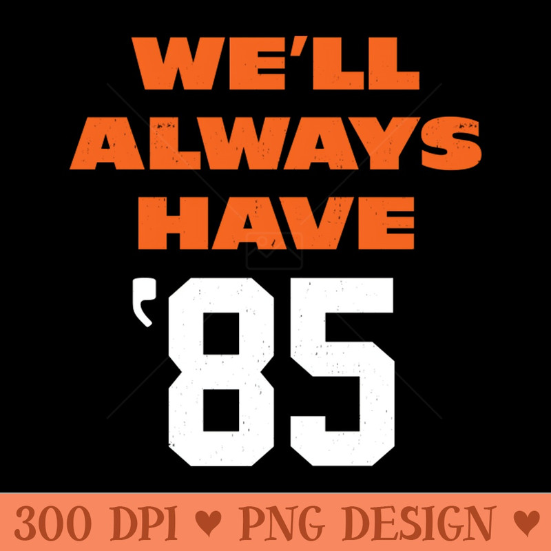 Well Always Have - PNG Clipart - High Quality 300 DPI
