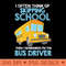 I Often Think Of Skipping School then I remember Im the School Bus Driver - Premium PNG Downloads - Popularity