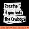 Breathe if you hate the Cowboys Grunge crack - Sublimation PNG Designs - Variety