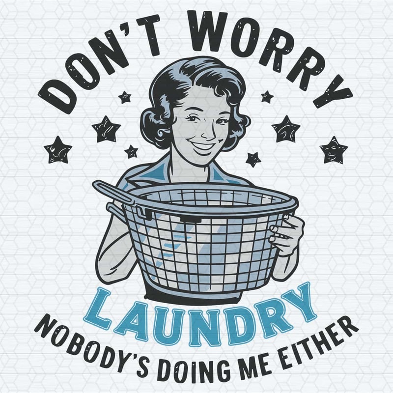ChampionSVG-Funny-Housewife-Don’t-Worry-Laundry-Nobody’s-Doing-Me-Either-SVG.jpg
