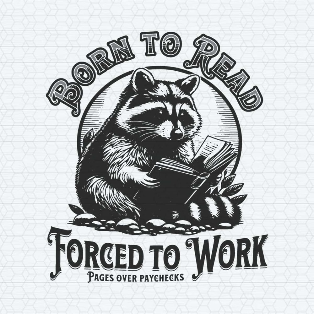ChampionSVG-Born-To-Read-Forced-To-Work-Raccoon-Meme-SVG.jpg