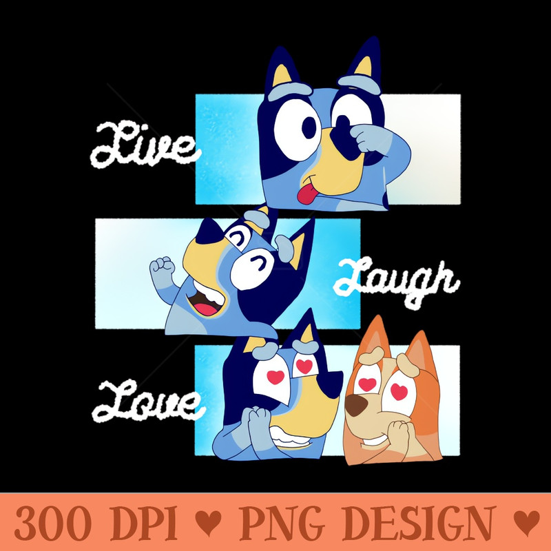 Life Lough and Love Bluey - PNG Printables - Flexibility