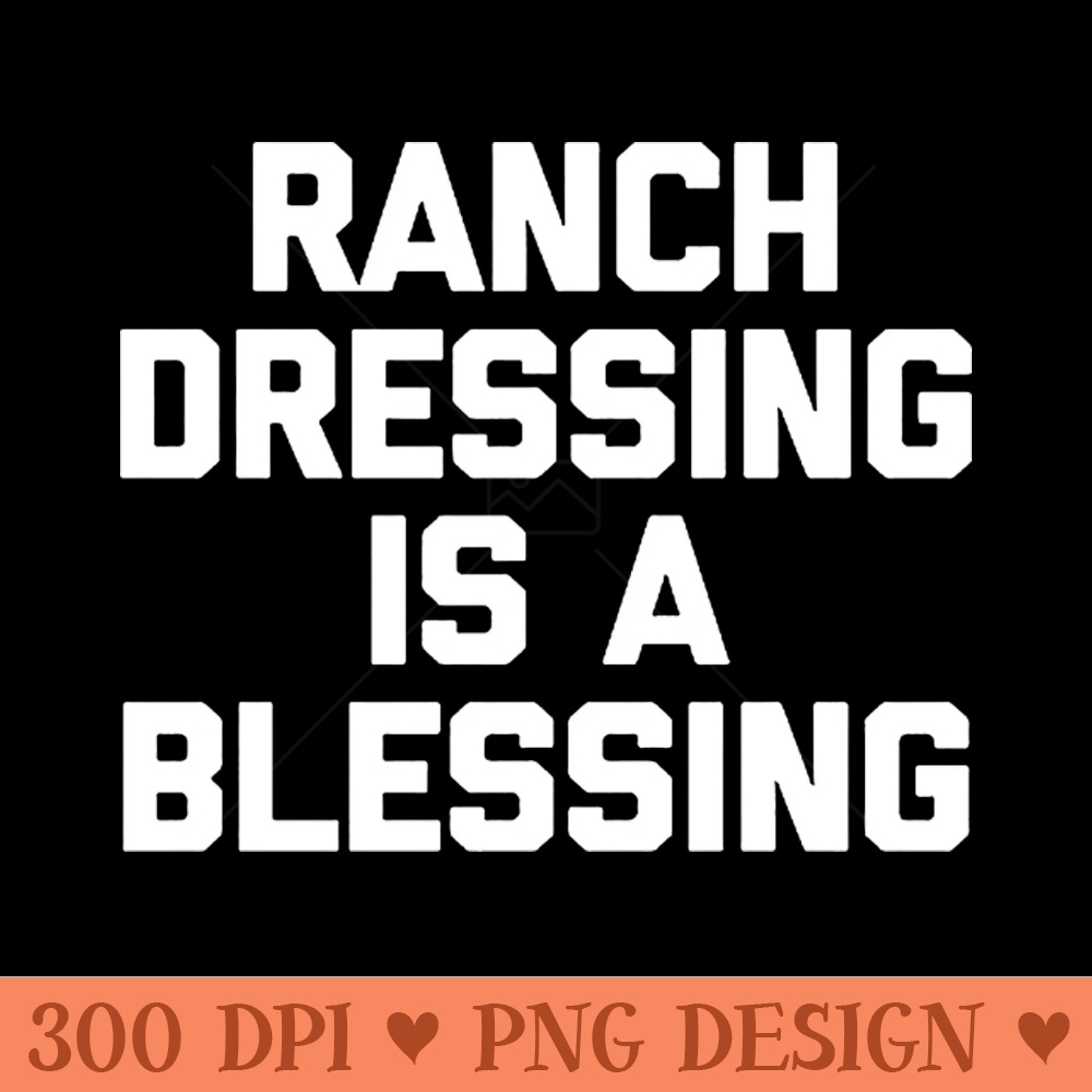 Ranch dressing is a the blessing - PNG Download Website - Unique