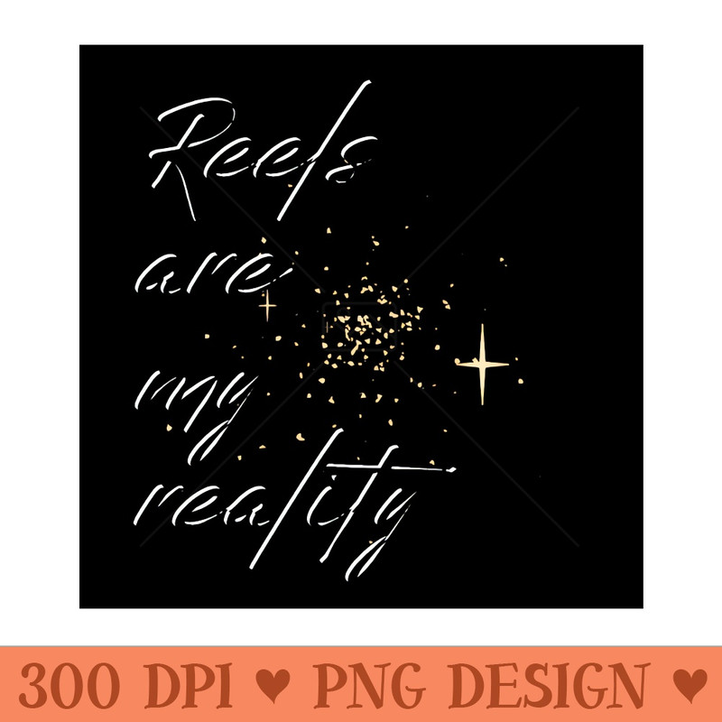 REELS ARE MY REALITY - BLACK RELIEF - PNG Image Downloads - High Quality 300 DPI