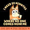 I Need 20 Minutes Where No One Comes Near Me Bluey - Digital PNG Art - Unique