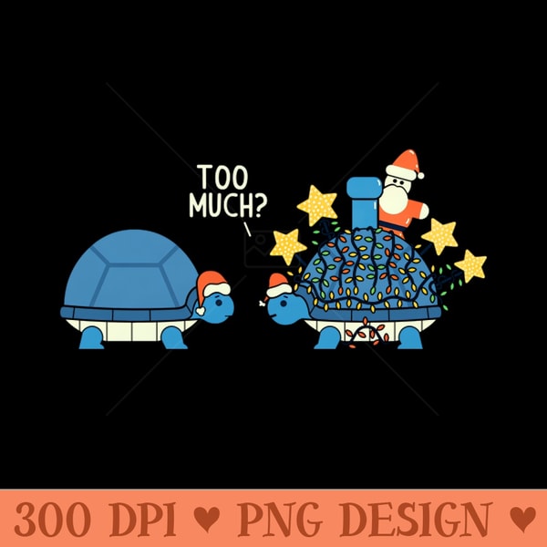 Too Much - PNG Download Bundle - Professional Design