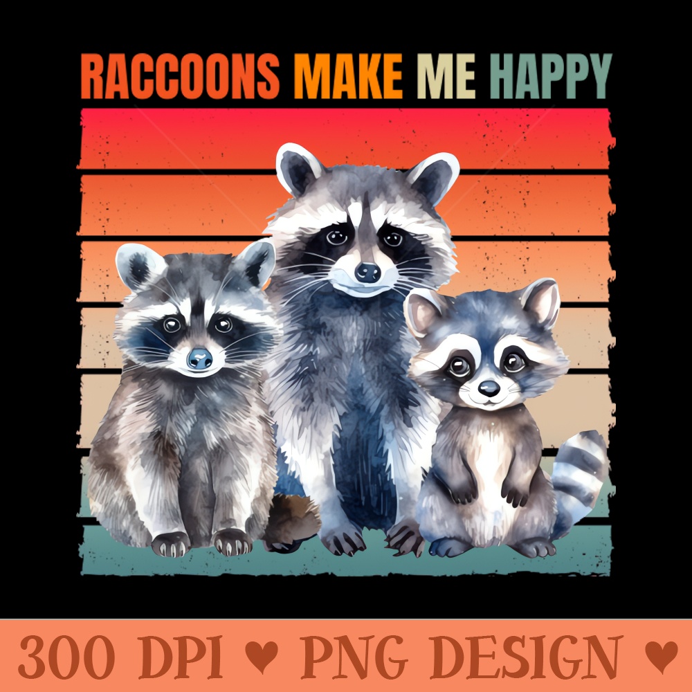 raccoons make me happy - PNG Artwork - Latest Updates