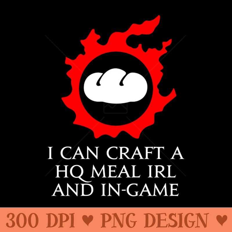 I can craft a HQ meal IRL and in-game - culinarian funny meme - PNG Download Library - Unique
