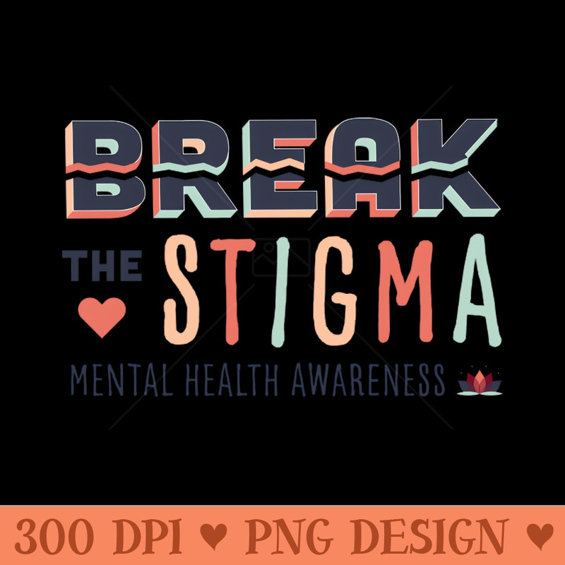 Break the Stigma- Mental Health Awareness - High-Quality PNG Download - Professional Design