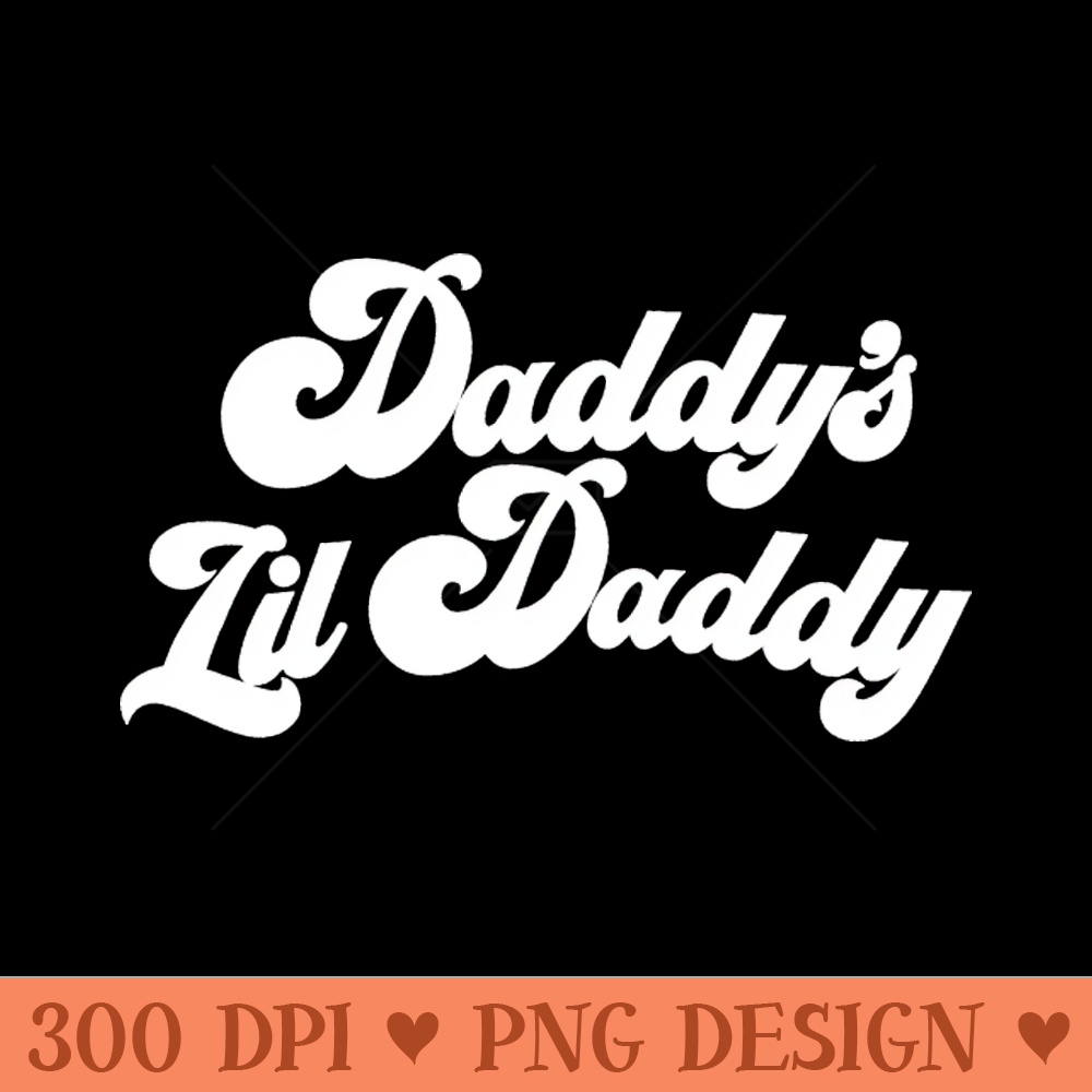 Daddy's Lil Daddy (White) - PNG Illustrations - Unique
