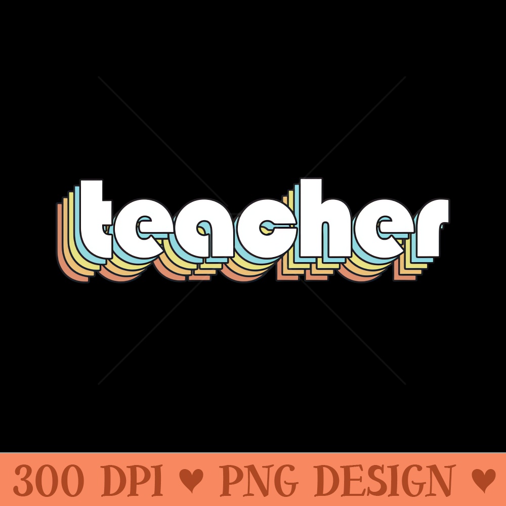 Teacher - Retro Rainbow Typography Faded Style - PNG Download Store - Popularity