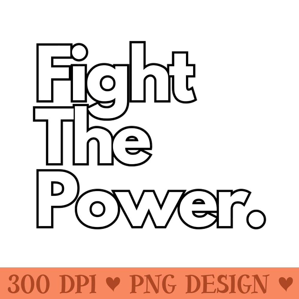 fight the power - PNG Download Pack - High Quality 300 DPI