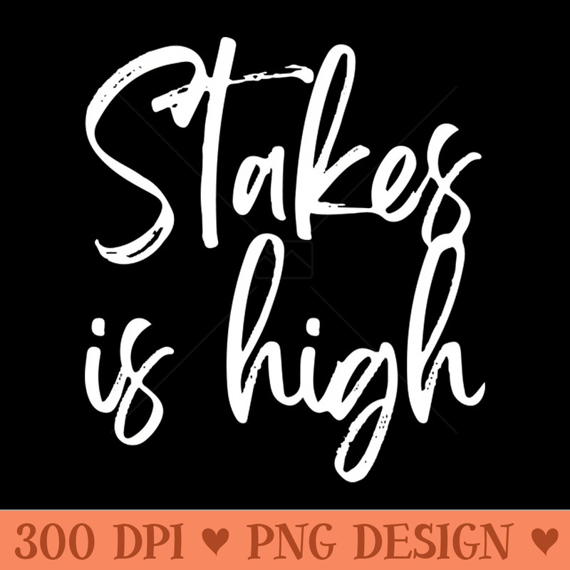 Stakes Is High - Download PNG Graphics - Flexibility