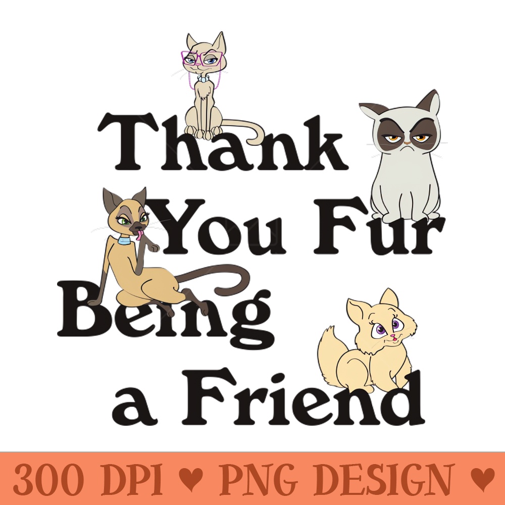 Thank You Fur Being a Friend!!! - PNG Designs - Customer Support