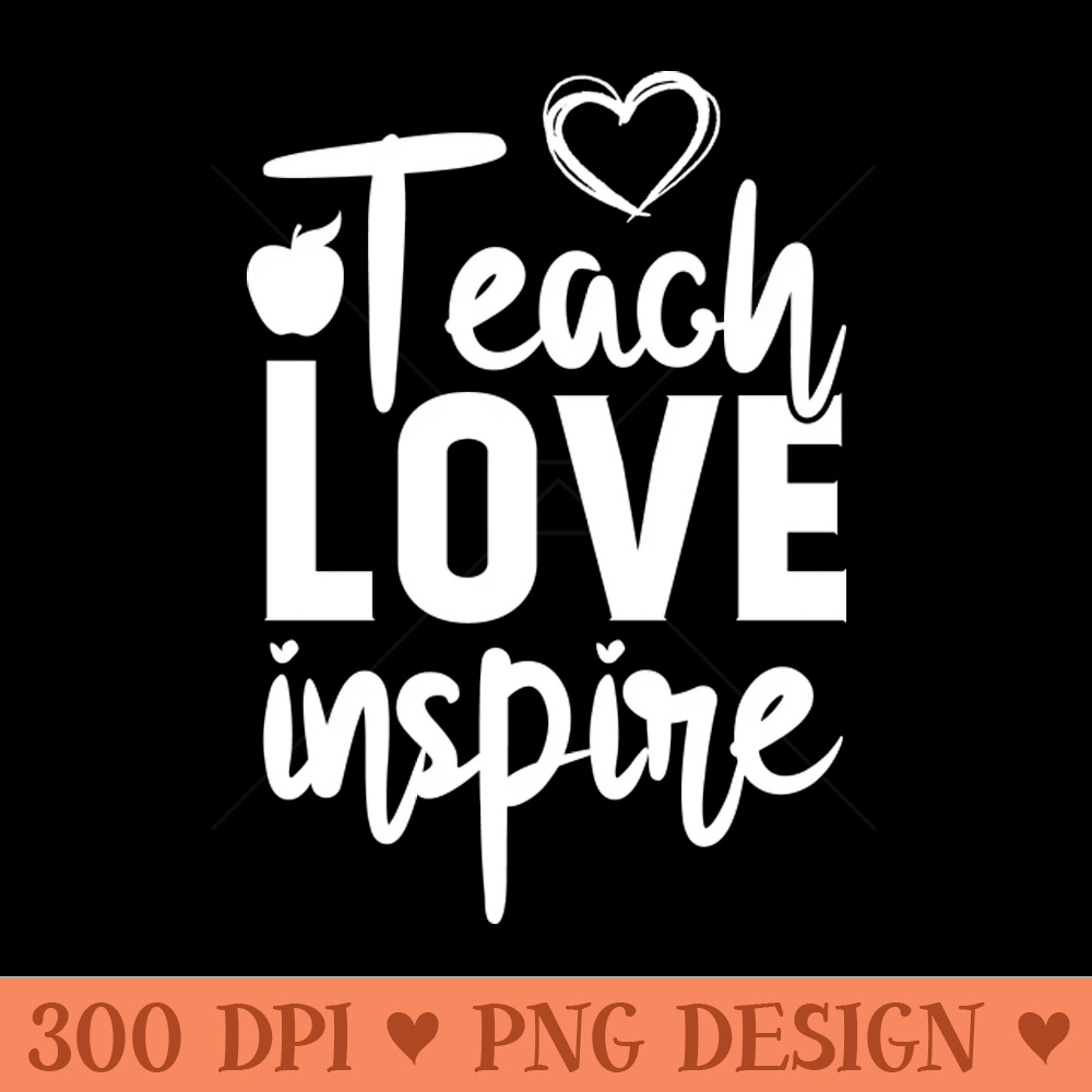 teach love inspire teacher school - PNG Design Downloads - Variety