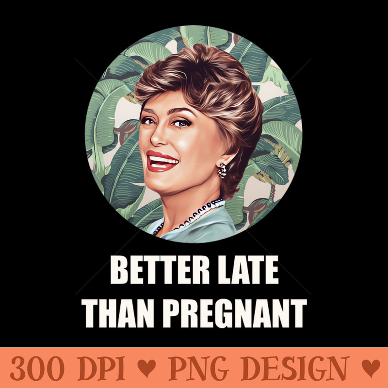 Golden Girls Blanche devereaux better late than pregnant quote - - Good Value