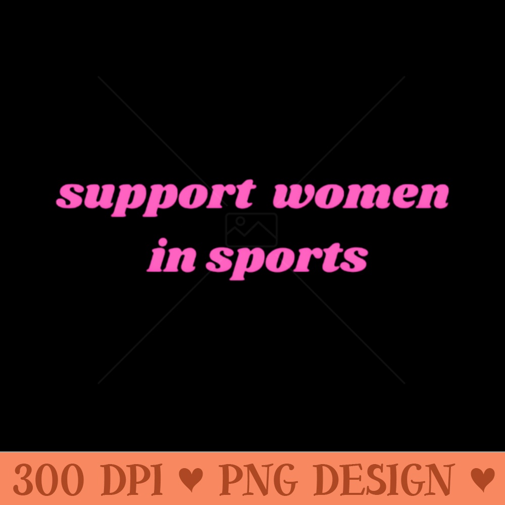 Support Women In Sports - PNG File Download - Convenience