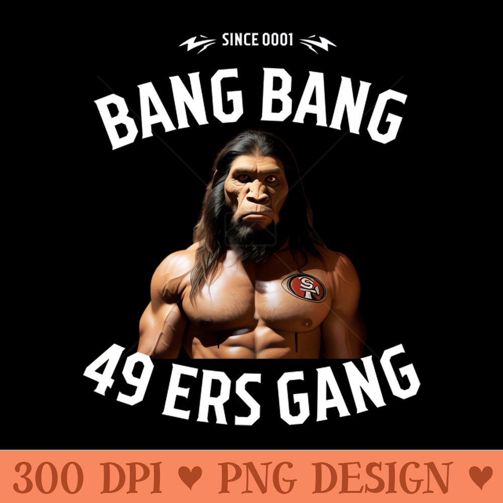 Bang bang 49 ers Gang graphic design - Digital PNG Art - High Quality 300 DPI