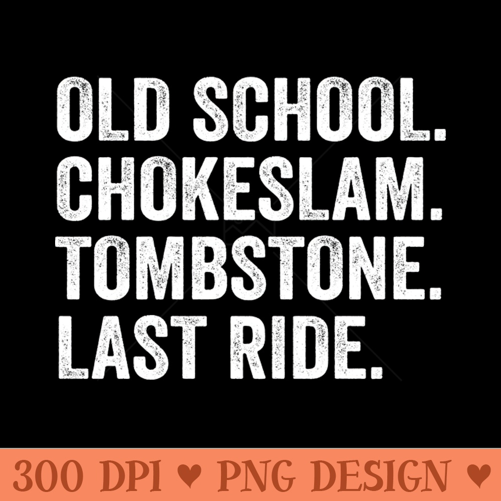 old school chokeslam tombstone last ride - PNG Download Collection - Good Value