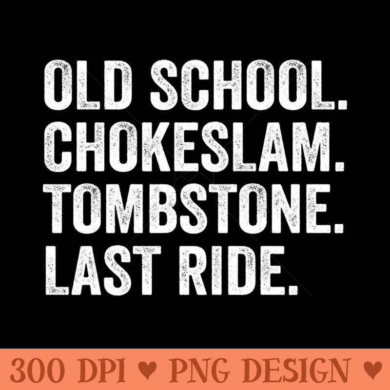 old school chokeslam tombstone last ride - PNG Download Collection - Good Value