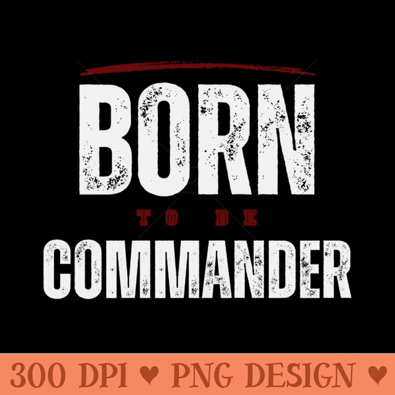 BORN TO BE COMMANDER - Premium PNG Downloads - Popularity