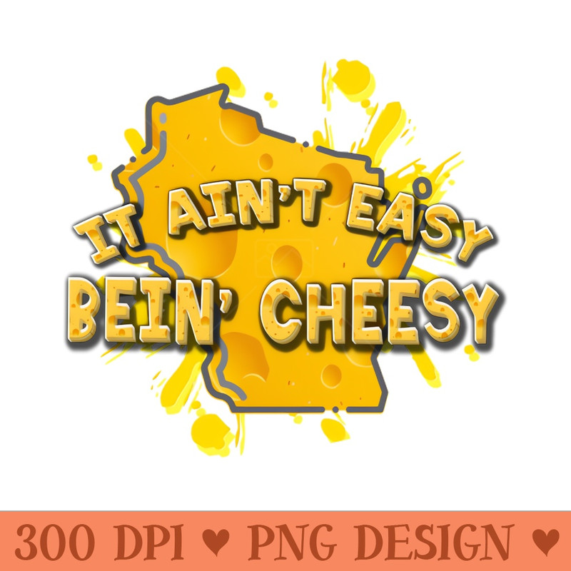 It Aint Easy Bein Cheesy - PNG Download Bundle - High Quality 300 DPI